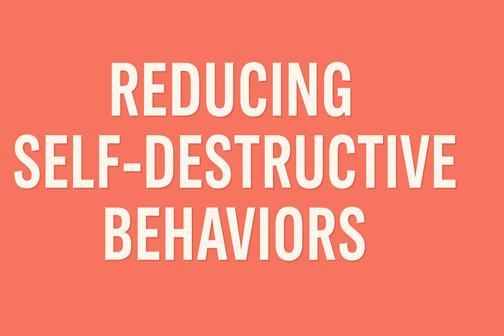 reducing self-destructive behaviors